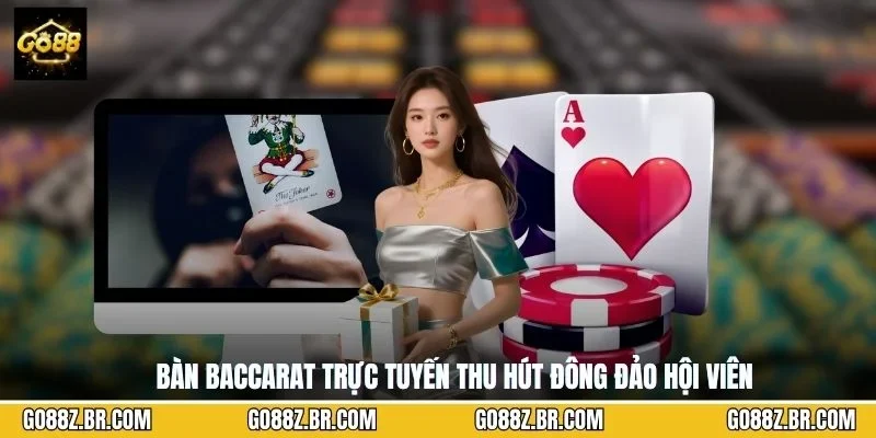 Bàn baccarat trực tuyến thu hút đông đảo hội viên