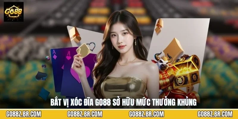 Bắt vị xóc đĩa GO88 sở hữu mức thưởng khủng