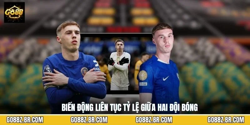 Biến động liên tục tỷ lệ giữa hai đội bóng