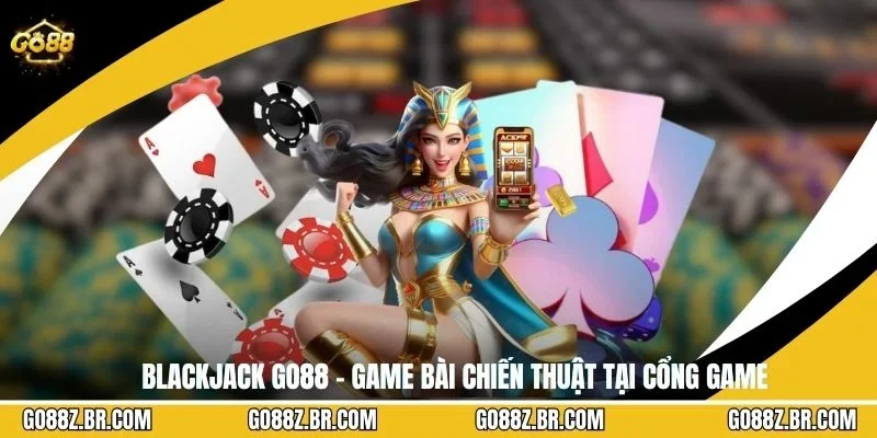 Blackjack GO88 – Game Bài Chiến Thuật Tại Cổng Game