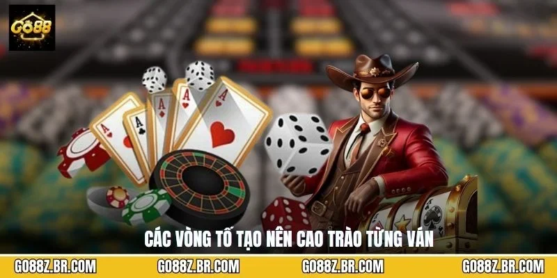 Các vòng tố tạo nên cao trào từng ván