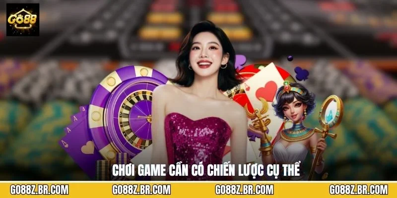 Chơi game cần có chiến lược cụ thể