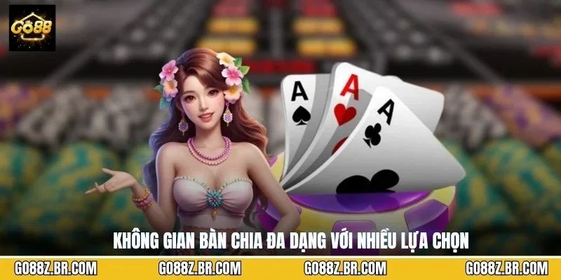 Không gian bàn chia đa dạng với nhiều lựa chọn