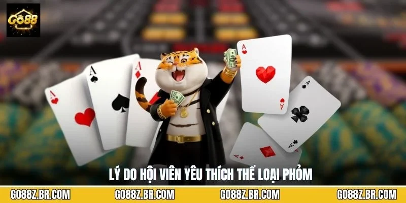 Lý do hội viên yêu thích thể loại Phỏm