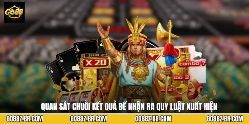 Quan sát chuỗi kết quả để nhận ra quy luật xuất hiện